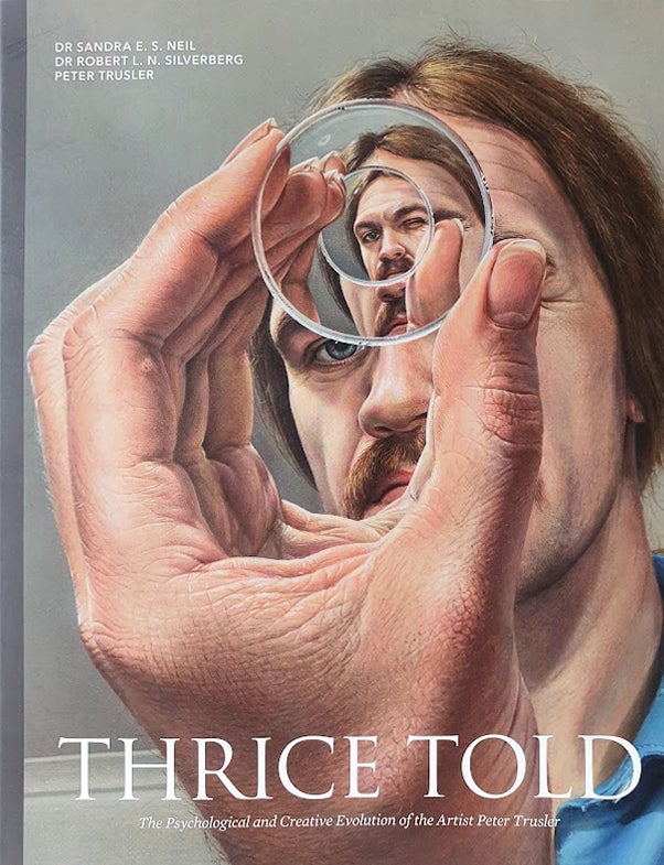 Item #5999 Thrice Told: The Psychological and Creative Evolution of the Artist Peter Trusler. Peter Trusler.