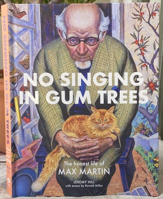 Item #6892 No Singing in Gum Trees: The honest life of Max Martin. Jeremy Hill